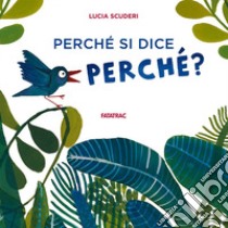 Perché mi chiedi perché? libro di Scuderi Lucia