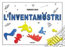 L'inventamostri. Ediz. a colori. Con gadget libro di Silei Fabrizio