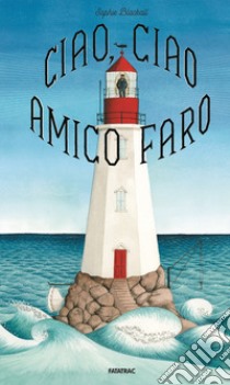 Ciao, ciao amico faro libro di Blackall Sophie