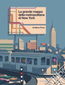 La grande mappa della metropolitana di New York. Ediz. a colori libro di Ponzi Emiliano