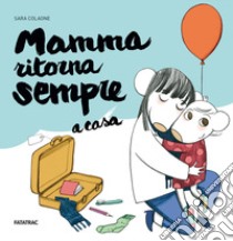 Mamma ritorna sempre a casa. Ediz. a colori libro di Colaone Sara