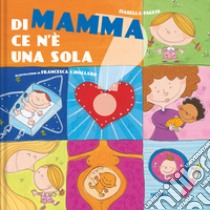 Di mamma ce n'è una sola libro di Paglia Isabella