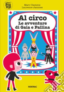 Al circo con Gaia e Pallina. Le avventure di Gaia e Pallina libro di Clamens Marc; Jammes Laurence