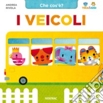 I veicoli. Che cos'è? Tina & Gigi. Ediz. a colori libro di Rivola Andrea