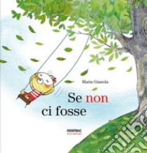 Se non ci fosse libro di Gianola Maria