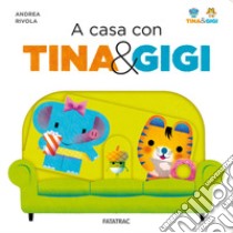 A casa con Tina & Gigi. Ediz. a colori libro di Rivola Andrea