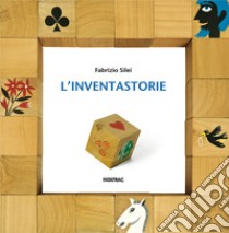 L'inventastorie. Ediz. a colori. Con gadget libro di Silei Fabrizio