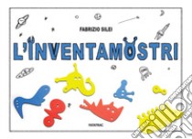 L'inventamostri. Ediz. a colori. Con 309 fustelle libro di Silei Fabrizio