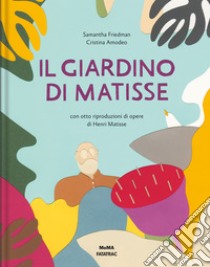 Il giardino di Matisse. Ediz. a colori libro di Friedman Samantha