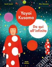 Yayoi Kusama. Da qui all'infinito. Ediz. a colori libro di Suzuki Sarah