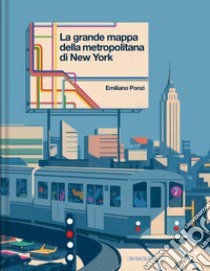 La grande mappa della metropolitana di New York. Ediz. a colori libro di Ponzi Emiliano