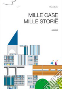 Mille case per mille storie. Ediz. a colori libro di Bellei Mauro