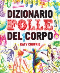 Dizionario folle del corpo libro di Couprie Katy