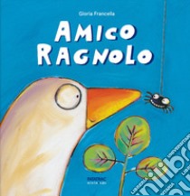 Amico ragnolo. Ediz. a colori libro di Francella Gloria