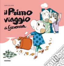 Il primo viaggio di Giovanna. Ediz. illustrata libro di Colaone Sara