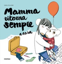 Mamma ritorna sempre a casa. Ediz. illustrata libro di Colaone Sara