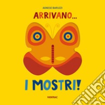 Arrivano i mostri! Ediz. a colori libro di Baruzzi Agnese