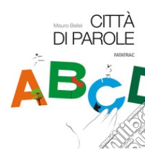 Città di parole. Con 26 schede fustellate libro di Bellei Mauro