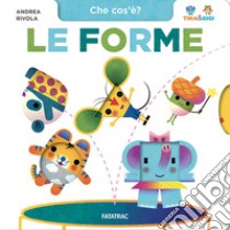 Le forme. Che cos'è? Tina & Gigi. Ediz. a colori libro di Rivola Andrea