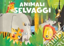 Animali selvaggi. Ediz. a colori libro di Poitier Anton; Touliatou Sophia