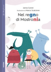 Nel regno di mostronia libro di Carioli Janna