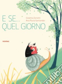 E se... quel giorno. Ediz. a colori libro di Zanotti Cosetta