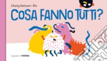 Cosa fanno tutti? libro di Delwart Charly