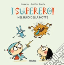 I supereroi nel buio della notte. Ediz. a colori libro di Isaura Lee