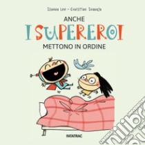 Anche i supereroi mettono in ordine. Ediz. a colori libro di Isaura Lee