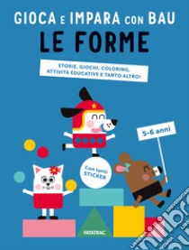 Le forme. Gioca e impara con Bau. Ediz. a colori. Con Adesivi libro di Team Graou