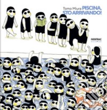 Piscina, sto arrivando! Ediz. illustrata libro di Miura Tomo