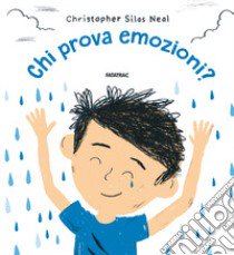 Chi prova emozioni? Proprio tutti.... Ediz. a colori libro di Silas Neal Christopher