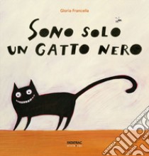 Sono solo un gatto nero. Ediz. a colori libro di Francella Gloria