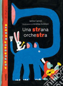 Una strana orchestra. Ediz. a colori libro di Carioli Janna