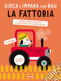 La fattoria. Gioca e impara con Bau. Ediz. a colori. Con Adesivi libro di Team Graou