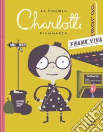 La piccola Charlotte filmmaker. Ediz. a colori libro di Viva Frank