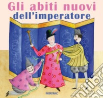 Gli abiti nuovi dell'imperatore. Ediz. a colori libro di Codignola Nicoletta