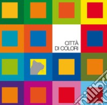 Città di colori. Ediz. a colori. Con 40 costruzioni colorate libro di Bellei Mauro