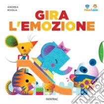 Gira l'emozione. Tina & Gigi. Ediz. a colori libro di Rivola Andrea