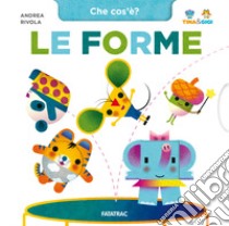 Le forme. Che cos'è? Tina & Gigi. Ediz. a colori libro di Rivola Andrea