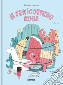 Il fenicottero rosa. Ediz. a colori libro di Mourrain Sebastien