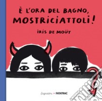 È l'ora del bagno, mostriciattoli! Ediz. a colori libro di De Muoy Iris