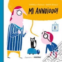 Mi annoiooo! Ediz. a colori libro di Trujillo Carmela