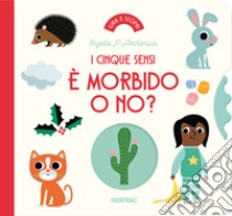 È morbido o no? I cinque sensi. Ediz. a colori libro di Arrhenius Ingela P.