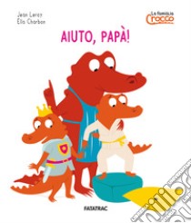 Aiuto papà! La famiglia Crocco. Ediz. a colori libro di Leroy Jean