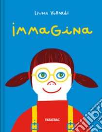 Immagina. Ediz. a colori libro di Virardi Liuna