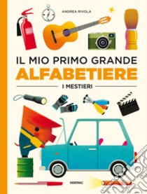 Il mio primo grande alfabetiere. I mestieri. Ediz. a colori libro di Rivola Andrea