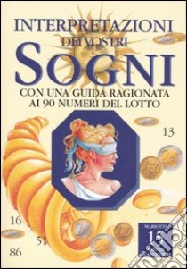 Interpretazione dei vostri sogni. Con una guida ragionata ai 90 numeri del lotto libro di Caiti Monica