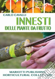 Innesti delle piante da frutto libro di Cavalli Carlo