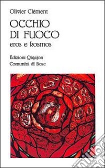 Occhio di fuoco. Eros e kosmos libro di Clément Olivier